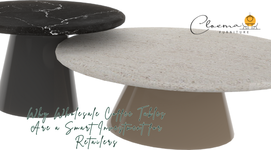Why Wholesale Coffee Tables Are a Smart Investment for Retailers